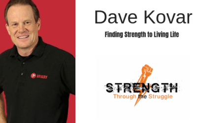 Finding Strength Through Living Life With Dave Kovar