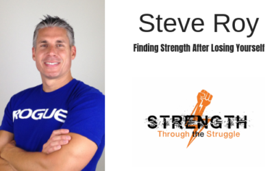 Finding Strength After Losing Yourself with Steve Roy