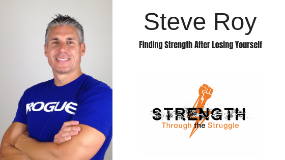 Finding Strength After Losing Yourself with Steve Roy