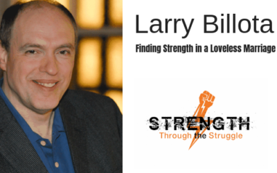 Overcoming A Loveless Marriage with Larry Billota