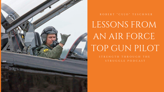 Two Most Important Lessons In Life from an Air Force Top Gun Pilot